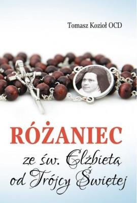 Różaniec ze św. Elżbietą od Trójcy Świętej. Autor: Tomasz Kozioł OCD. SmakLiter.pl Okładka książki Różaniec ze św. Elżbietą od Trójcy Świętej