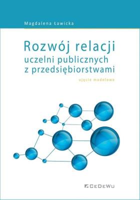 Okładka książki Rozwój relacji uczelni publicznych z przedsiębiorstwami - ujęcie modelowe