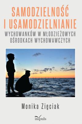 Samodzielność i usamodzielnianie wychowanków... Autor: Monika Zięciak. SmakLiter.pl Okładka książki Samodzielność i usamodzielnianie wychowanków..
