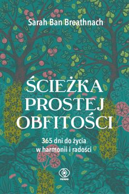 Ścieżka prostej obfitości. 365 dni do życia w harmonii i radości.. Autor: Ban Breathnach Sarah. SmakLiter.pl Okładka książki Ścieżka prostej obfitości. 365 dni do życia w harmonii i radości.