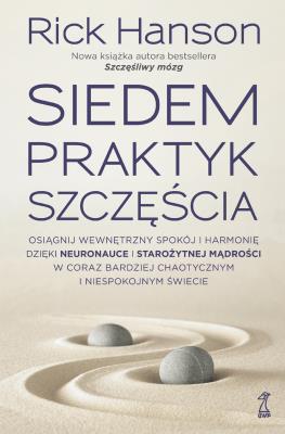 Siedem praktyk szczęścia. Autor: Rick Hanson. SmakLiter.pl Okładka książki Siedem praktyk szczęścia