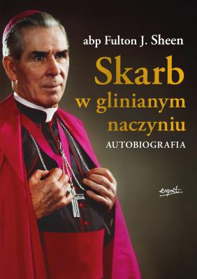 Skarb w glinianym naczyniu. Autobiografia. Autor: Abp Fulton J. Sheen, Zbigniew Kasprzyk. SmakLiter.pl Okładka książki Skarb w glinianym naczyniu. Autobiografia