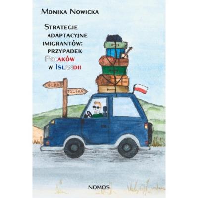Strategie adaptacyjne imigrantów: przypadek Polaków w Islandii. Autor: Monika Nowicka. SmakLiter.pl Okładka książki Strategie adaptacyjne imigrantów: przypadek Polaków w Islandii