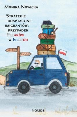 Strategie adaptacyjne imigrantów: przypadek Polaków w Islandii. Autor: Monika Nowicka. SmakLiter.pl Okładka książki Strategie adaptacyjne imigrantów: przypadek Polaków w Islandii