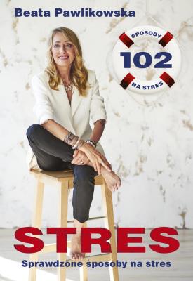STRES. 100 sposobów na stres. Autor: Beata Pawlikowska. SmakLiter.pl Okładka książki STRES. 100 sposobów na stres