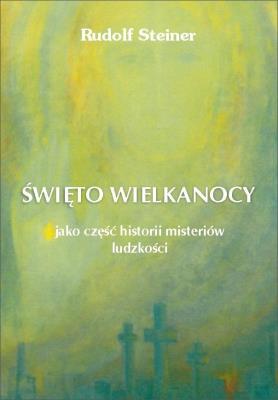 Święto Wielkanocy jako część historii misteriów... Autor: Rudolf Steiner. SmakLiter.pl Okładka książki Święto Wielkanocy jako część historii misteriów..