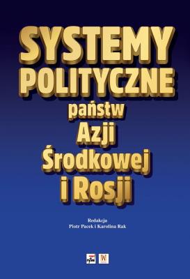 Okładka książki Systemy polityczne państw Azji Środkowej i Rosji