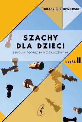 Szachy dla dzieci Część 2. Autor: Suchowierski Łukasz. SmakLiter.pl Okładka książki Szachy dla dzieci Część 2