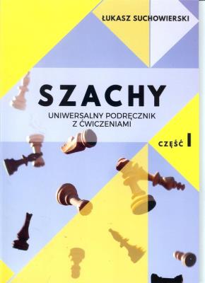 Szachy uniwersalny podręcznik z ćwiczeniami cz.1/Akademia Gambit. Autor: Suchowierski Łukasz. SmakLiter.pl Okładka książki Szachy uniwersalny podręcznik z ćwiczeniami cz.1/Akademia Gambit