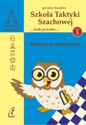 Szkoła Taktyki Szachowej 3. Motywy kombinacyjne. Autor: Zezulkin Jerzy. SmakLiter.pl Okładka książki Szkoła Taktyki Szachowej 3. Motywy kombinacyjne