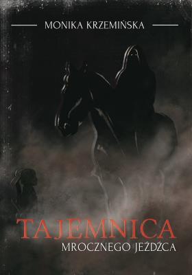 Tajemnica mrocznego jeźdźca. Autor: Monika Krzemińska. SmakLiter.pl Okładka książki Tajemnica mrocznego jeźdźca