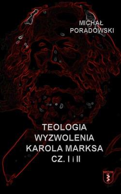 Teologia wyzwolenia Karola Marksa cz.1-2. Autor: Michał Poradowski. SmakLiter.pl Okładka książki Teologia wyzwolenia Karola Marksa cz.1-2