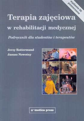 Terapia zajęciowa w rehabilitacji medycznej. Autor: Rottermund Jerzy (red.), Nowotny Janusz. SmakLiter.pl Okładka książki Terapia zajęciowa w rehabilitacji medycznej