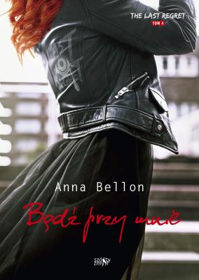 The Last Regret T.4 Bądź przy mnie. Autor: Anna Bellon. SmakLiter.pl Okładka książki The Last Regret T.4 Bądź przy mnie