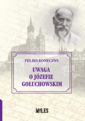 Uwaga o Józefie Gołuchowskim. Autor: Koneczny Feliks. SmakLiter.pl Okładka książki Uwaga o Józefie Gołuchowskim