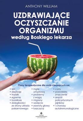 Uzdrawiające oczyszczanie organizmu według Boskiego lekarza.  . Autor: Anthony William. SmakLiter.pl Okładka książki Uzdrawiające oczyszczanie organizmu według Boskiego lekarza.