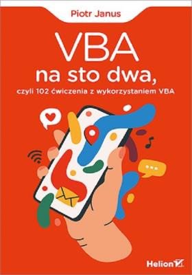 VBA na sto dwa, czyli 102 ćwiczenia z wyk. VBA. Autor: Janus Piotr. SmakLiter.pl Okładka książki VBA na sto dwa, czyli 102 ćwiczenia z wyk. VBA