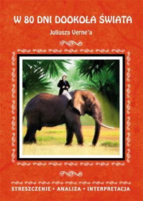 W 80 dni dookoła świata Juliusza Verne'a. Streszczenie, analiza, interpretacja. Autor: Milewska Anna. SmakLiter.pl Okładka książki W 80 dni dookoła świata Juliusza Verne'a. Streszczenie, analiza, interpretacja