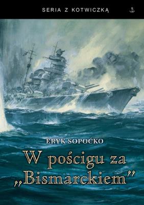 W pościgu za Bismarckiem. Autor: Sopoćko Eryk. SmakLiter.pl Okładka książki W pościgu za Bismarckiem