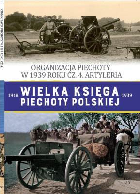 Wielka Księga Piechoty Polskiej Tom 55 Organizacja piechoty w w 1939 cz.4 Artyleria. Autor: Opracowanie zbiorowe. SmakLiter.pl Okładka książki Wielka Księga Piechoty Polskiej Tom 55 Organizacja piechoty w w 1939 cz.4 Artyleria