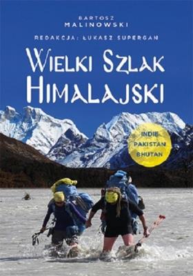 Wielki Szlak Himalajski. Indie, Pakistan, Bhutan. Autor: Bartosz Filip Malinowski, Supergan Łukasz. SmakLiter.pl Okładka książki Wielki Szlak Himalajski. Indie, Pakistan, Bhutan