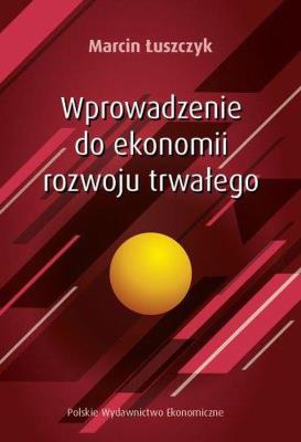 Wprowadzenie do ekonomii rozwoju trwałego. Autor: Marcin Łuszczyk. SmakLiter.pl Okładka książki Wprowadzenie do ekonomii rozwoju trwałego
