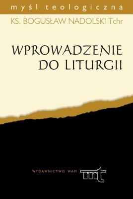 Wprowadzenie do liturgii. Autor: Ks. Bogusław Nadolski TChr. SmakLiter.pl Okładka książki Wprowadzenie do liturgii