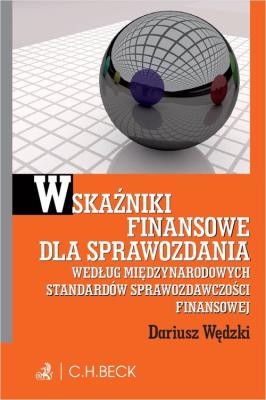 Wskaźniki finansowe dla sprawozdania wg. Miedzynarodowych Standardów Sprawozdawczości Finansowej. Autor: Wędzki Dariusz. SmakLiter.pl Okładka książki Wskaźniki finansowe dla sprawozdania wg. Miedzynarodowych Standardów Sprawozdawczości Finansowej
