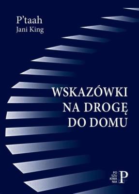 Wskazówki na drogę do domu. Autor: P’taah, Jani King. SmakLiter.pl Okładka książki Wskazówki na drogę do domu