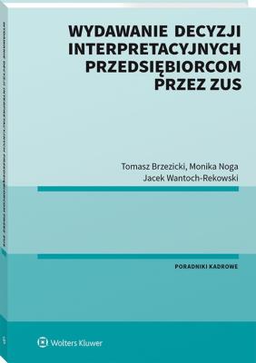Wydawanie decyzji interpretacyjnych przedsiębiorcom przez ZUS. Autor: Brzezicki Tomasz, Noga Monika, Wantoch-Rekowski Jacek. SmakLiter.pl Okładka książki Wydawanie decyzji interpretacyjnych przedsiębiorcom przez ZUS