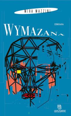Wymazana. Autor: Miha Mazzini. SmakLiter.pl Okładka książki Wymazana