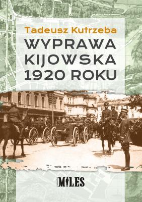 Wyprawa kijowska 1920 roku. Autor: Tadeusz Kutrzeba. SmakLiter.pl Okładka książki Wyprawa kijowska 1920 roku