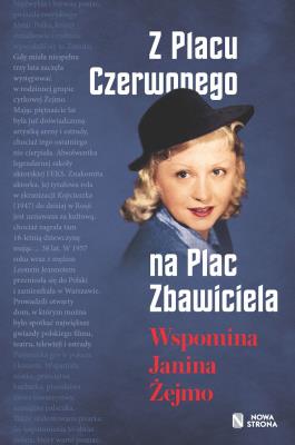 Z Placu Czerwonego na Plac Zbawiciela. Wspomina Janina Żejmo. Autor: Janina Żejmo. SmakLiter.pl Okładka książki Z Placu Czerwonego na Plac Zbawiciela. Wspomina Janina Żejmo