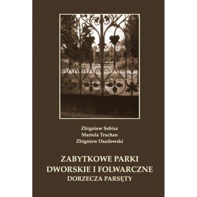 Zabytkowe parki dworskie i folwarczne dorzecza Parsęty. Autor: Sobisz Zbigniew, Truchan Mariola, Osadowski Zbigniew. SmakLiter.pl Okładka książki Zabytkowe parki dworskie i folwarczne dorzecza Parsęty
