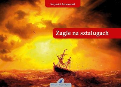 Żagle na sztalugach. Autor: Baranowski Krzysztof. SmakLiter.pl Okładka książki Żagle na sztalugach