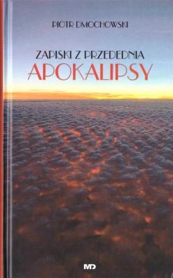 Zapiski z przedednia apokalipsy. Autor: Dmochowski Piotr. SmakLiter.pl Okładka książki Zapiski z przedednia apokalipsy