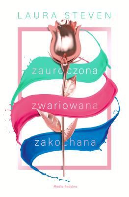 Zauroczona, zwariowana, zakochana. Autor: Laura Steven. SmakLiter.pl Okładka książki Zauroczona, zwariowana, zakochana