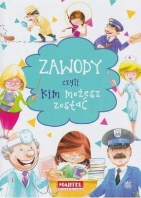 Zawody czyli kim możesz zostać. Autor: AGNIESZKA NOŻYŃSKA-DEMANIUK. SmakLiter.pl Okładka książki Zawody czyli kim możesz zostać