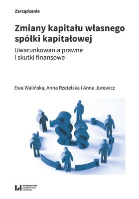 Zmiany kapitału własnego spółki kapitałowej. Autor: Walińska Ewa, Anna Rzetelska, Jurewicz Anna. SmakLiter.pl Okładka książki Zmiany kapitału własnego spółki kapitałowej