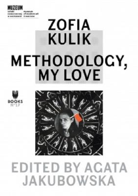 Zofia Kulik: Methodology, My Love. Autor: Kulik Zofia. SmakLiter.pl Okładka książki Zofia Kulik: Methodology, My Love