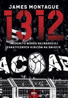 1312. Incognito wśród najbardziej fanatycznych... Autor: James Montague. SmakLiter.pl Okładka książki 1312. Incognito wśród najbardziej fanatycznych..