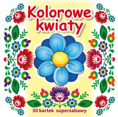 Okładka książki 30 kartek superzabawy. Kolorowe kwiaty