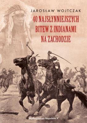 Okładka książki 40 najsłynniejszych bitew z Indianami na Zachodzie