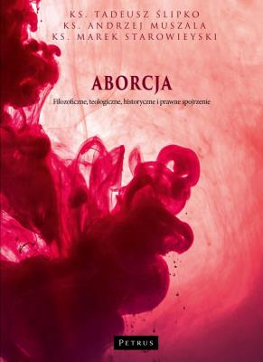 Aborcja. Filozoficzne, teologiczne, historyczne.... Autor: ks. Andrzej Muszala, Tadeusz Ślipko SJ. SmakLiter.pl Okładka książki Aborcja. Filozoficzne, teologiczne, historyczne...