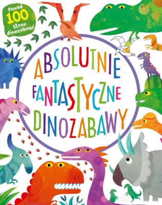 Absolutnie fantastyczne dinozabawy. Autor: Archer Mandy. SmakLiter.pl Okładka książki Absolutnie fantastyczne dinozabawy