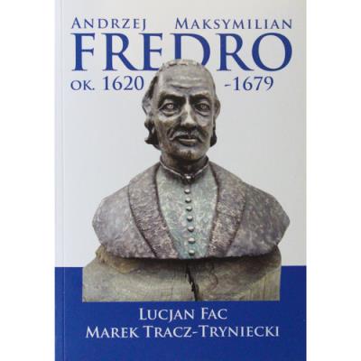 Andrzej Maksymilian Fredro ok. 1620-1679. Autor: Fac Lucjan, Tracz-Tryniecki Marek. SmakLiter.pl Okładka książki Andrzej Maksymilian Fredro ok. 1620-1679
