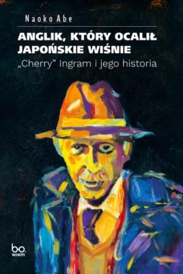 Anglik, który ocalił japońskie wiśnie. Autor: Abe Naoko. SmakLiter.pl Okładka książki Anglik, który ocalił japońskie wiśnie