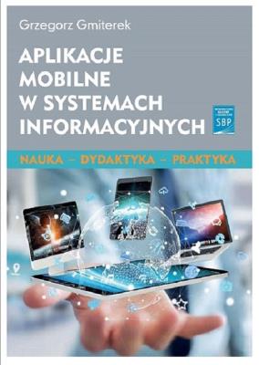 Aplikacje mobilne w systemach informacyjnych. Autor: Gmiterek Grzegorz. SmakLiter.pl Okładka książki Aplikacje mobilne w systemach informacyjnych