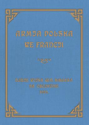 Armja Polska we Francji. Dzieje wojsk generała Hallera na Obczyźnie. Autor: Opracowanie zbiorowe. SmakLiter.pl Okładka książki Armja Polska we Francji. Dzieje wojsk generała Hallera na Obczyźnie