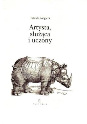 Artysta, służąca i uczony. Dwa monologi. Autor: Roegiers Patrick. SmakLiter.pl Okładka książki Artysta, służąca i uczony. Dwa monologi